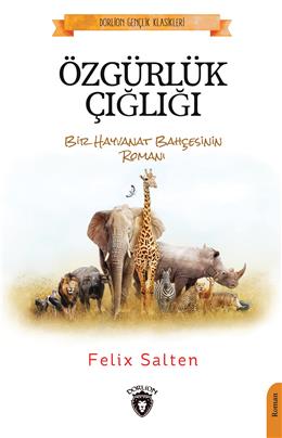 Özgürlük Çığlığı  Bir Hayvanat Bahçesinin Romanı (Dorlion Gençlik Klasikleri)